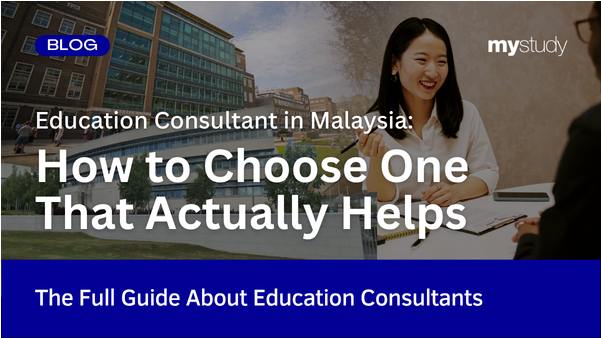 Education Consultant in Malaysia: How to Choose One That Actually Helps